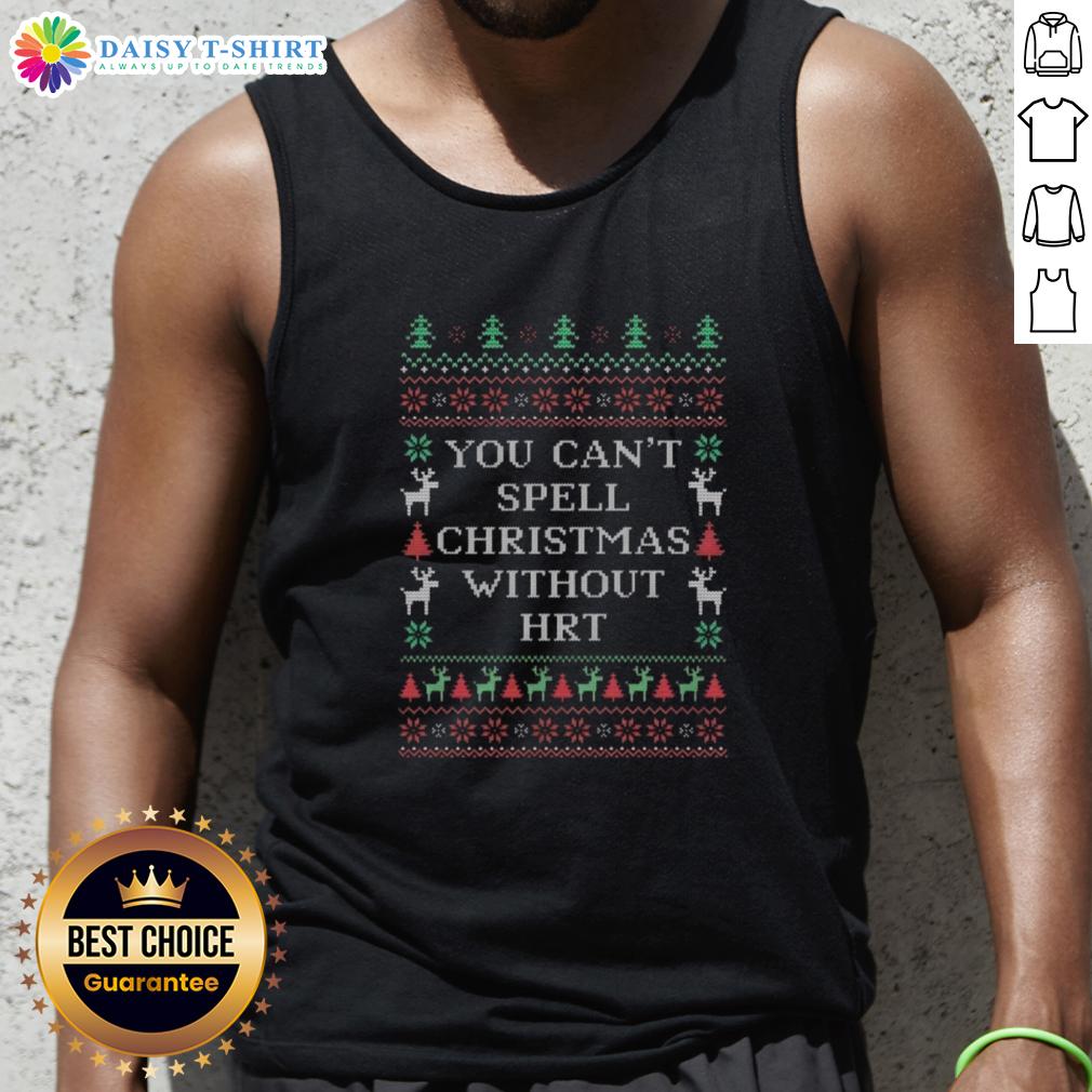 Top You Can'T Spell Christmas Without Hrt Ugly Christmas Tank Top Ugly Christmas tank top featuring 'You Can't Spell Christmas Without HRT' design, perfect for festive celebrations.