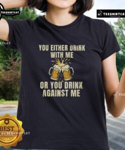 Women wearing 'Drink With Me or Against Me' beer-themed tee, enjoying a fun night out with friends.