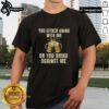 Top You Either Drink With Me Or You Drink Against Me Beer T-Shirt design featuring bold text and fun graphics.