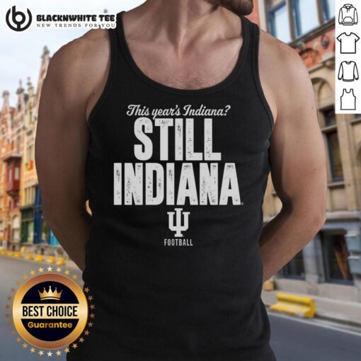 Awesome Indiana Hoosiers football tank top, featuring 'This Years Indiana, Still Indiana' design for fans.