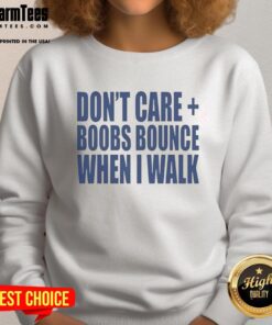 Cozy 'Don't Care Boobs Bounce When I Walk' sweatshirt in casual style, perfect for relaxed outings and everyday wear.