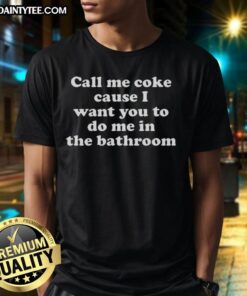 Awesome Call Me Coke meme T-Shirt featuring bold text and playful design, perfect for humorous fashion lovers.