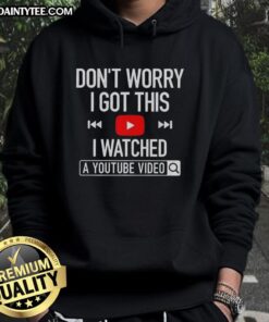 Awesome hoodie with 'Don't Worry, I Got This, I Watched A YouTube Video' slogan, perfect for casual wear and humor.