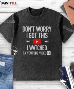 Awesome 'Don't Worry, I Got This' washed t-shirt inspired by a YouTube video, perfect for casual wear and humor.