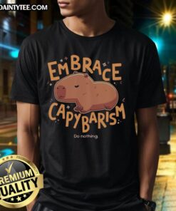 Alt Text: Awesome Embrace Capybarism Do Nothing T-Shirt featuring a relaxed capybara graphic on a comfy shirt.