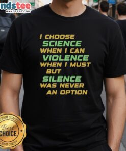 Awesome 'I Choose Science When I Can' Violence T-Shirt featuring a bold graphic design, perfect for science enthusiasts.