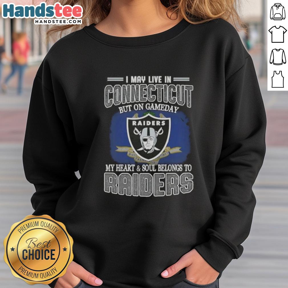 awesome-i-may-live-in-connecticut-but-on-gameday-my-heart-and-soul-belongs-to-raiders-sweatshirt Awesome I May Live In Connecticut But On Gameday My Heart And Soul Belongs To Raiders T-Shirt - Image 5