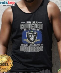Awesome I May Live In Connecticut But On Gameday My Heart And Soul Belongs To Raiders T-Shirt - Image 4