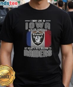 Alt Text: Awesome I May Live In Iowa But On Gameday My Heart And Soul Belongs To Raiders T-Shirt design featuring team colors.