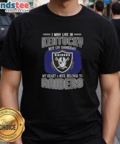 Alt Text: Awesome I May Live In Kentucky But On Gameday My Heart And Soul Belongs To Raiders T-Shirt design for fans.