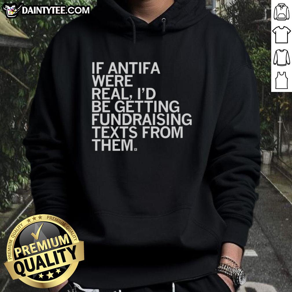 awesome-if-antifa-were-real-id-be-getting-fundraising-texts-from-them-hoodie Awesome hoodie featuring humorous Antifa fundraising text design, perfect for activism and casual wear. Shop now!