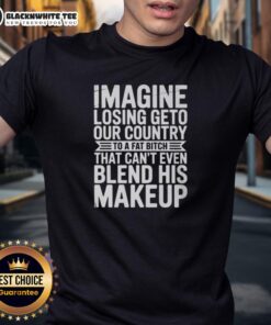 Awesome Imagine Losing Geto Our Country To A Fat Bitch T-Shirt featuring bold graphics and humorous text.