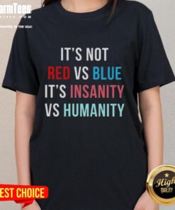 Awesome It's Not Red Vs Blue It's Insanity Vs Humanity Ladies Tee featuring a vibrant design perfect for fans.
