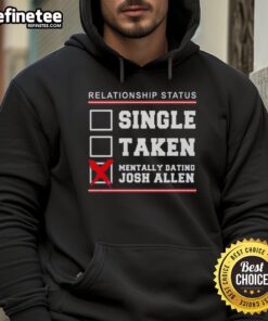 Awesome Relationship Status hoodie featuring 'Single, Taken, Mentally Dating Josh Allen' for Buffalo Bills fans.