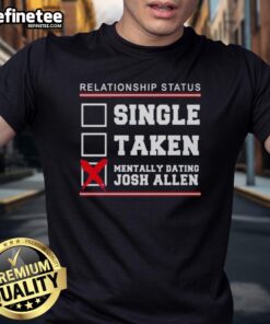 Funny 'Single Taken Mentally Dating Josh Allen' Buffalo Bills T-Shirt, perfect for fans of the NFL and Josh Allen.