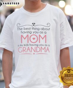 Awesome 'The Best Thing About Having You As A Mom Is My Kids Having You As A Grandma' T-Shirt design for gift ideas.