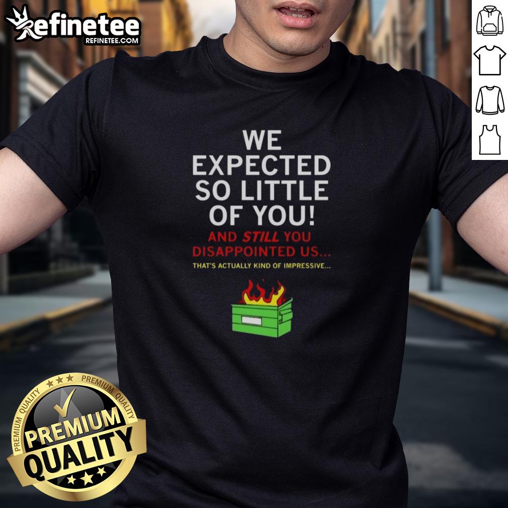 awesome-we-expected-so-little-of-you-t-shirt-1 Awesome We Expected So Little Of You T-Shirt featuring bold typography on a stylish casual tee for unique fashion.