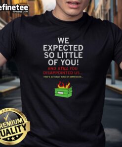 Awesome We Expected So Little Of You T-Shirt featuring bold typography on a stylish casual tee for unique fashion.