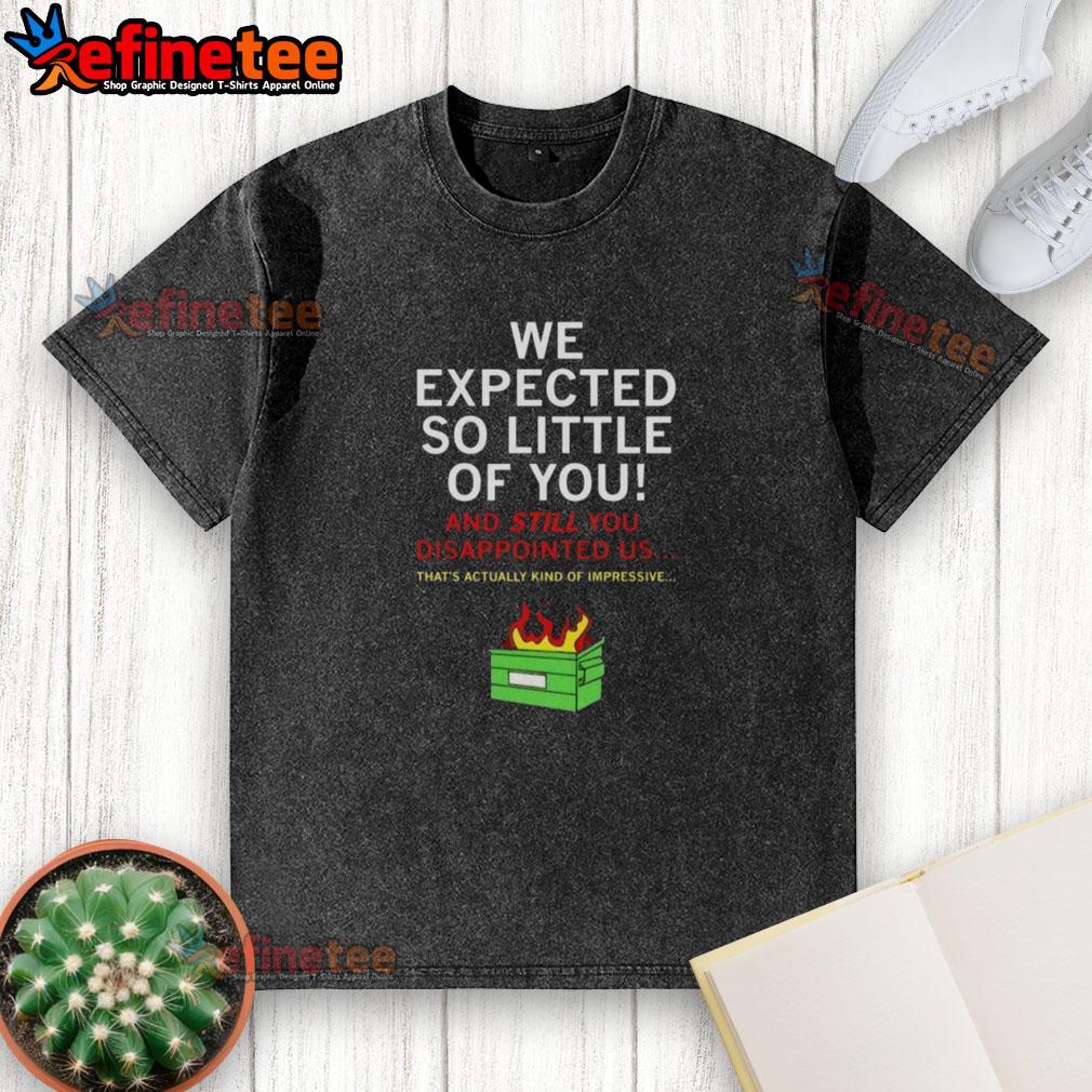awesome-we-expected-so-little-of-you-washed-t-shirt Alt Text: Awesome We Expected So Little Of You washed t-shirt design featuring a playful graphic and vibrant colors.