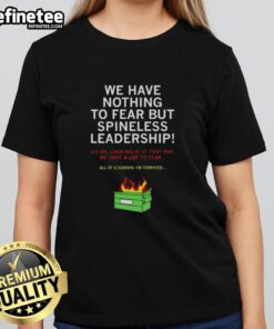 Awesome We Have Nothing To Fear But Spineless Leadership Ladies Tee featuring bold graphics and a comfortable fit.