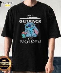 Alt Text: Cute Stitch I Work At Outback Steakhouse I'M Broken T-Shirt design featuring a playful character and vibrant colors.
