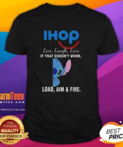 Alt Text: Cute Stitch X IHOP Live Laugh Love T-Shirt featuring a playful design with If That Doesn't Work, Load Aim and Fire.