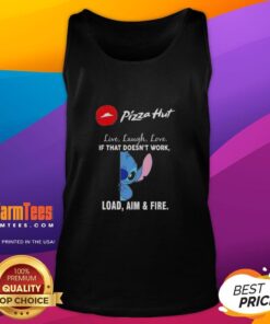 Alt Text: Cute Stitch X Pizza Hut tank top with Live Laugh Love and If That Doesn't Work, Load Aim and Fire design.