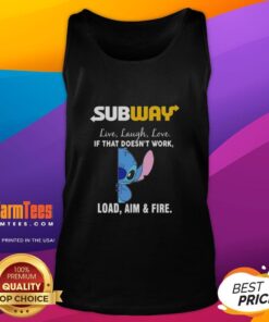Cute Stitch X Subway tank top featuring Live Laugh Love and If That Doesn't Work, Load Aim and Fire design.