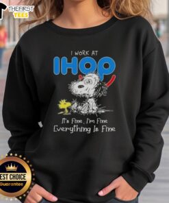 Cute tired Snoopy and Woodstock on 'I Work at IHOP It's Fine I'm Fine Everything is Fine' sweatshirt.
