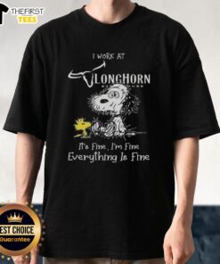 Alt Text: Cute Snoopy and Woodstock graphic on 'I Work At Longhorn Steakhouse It's Fine I'm Fine Everything Is Fine' T-Shirt