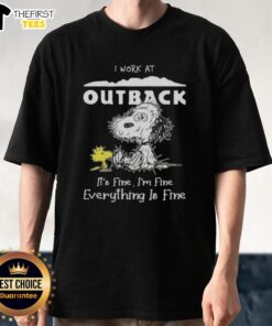 Alt Text: Cute Snoopy and Woodstock on a T-shirt that says I Work At Outback Steakhouse It's Fine I'm Fine Everything Is Fine.