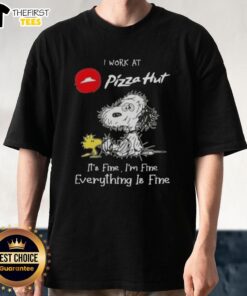 Alt Text: Cute Snoopy and Woodstock on a I Work At Pizza Hut It's Fine I'm Fine Everything Is Fine T-shirt design.