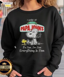 Alt Text: Cute Snoopy and Woodstock on a sweatshirt with I work at Pizza Papa John's, it's fine, I'm fine, everything is fine.