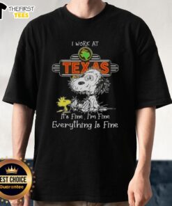 Alt Text: Cute Snoopy and Woodstock on a I Work At Texas Roadhouse It's Fine I'm Fine Everything Is Fine T-shirt.