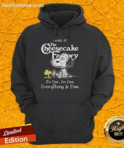 Alt Text: Cute Snoopy and Woodstock on a hoodie, featuring I work at the Cheesecake Factory, it's fine, I'm fine, everything is fine.