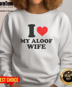 Good I Heart My Aloof Wife Sweatshirt in casual style, perfect gift for fans of humor and comfy apparel.