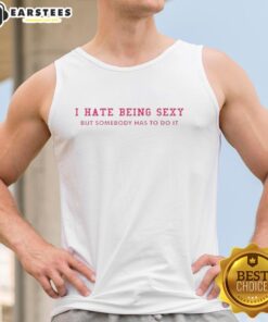 Funny I Hate Being Sexy Tank Top with humorous text design, perfect for casual wear and making a statement.