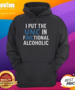 Alt Text: Funny hoodie design reading I Put The UNC In Functional Alcoholic, perfect for casual wear and humor.