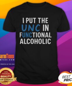 Funny 'I Put The Unc In Functional Alcoholic' T-shirt design showcasing humor for drinkers and party lovers.