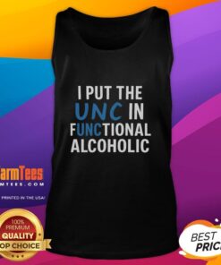 Funny tank top design featuring the text I Put The UNC In Functional Alcoholic in bold letters for humorous apparel.