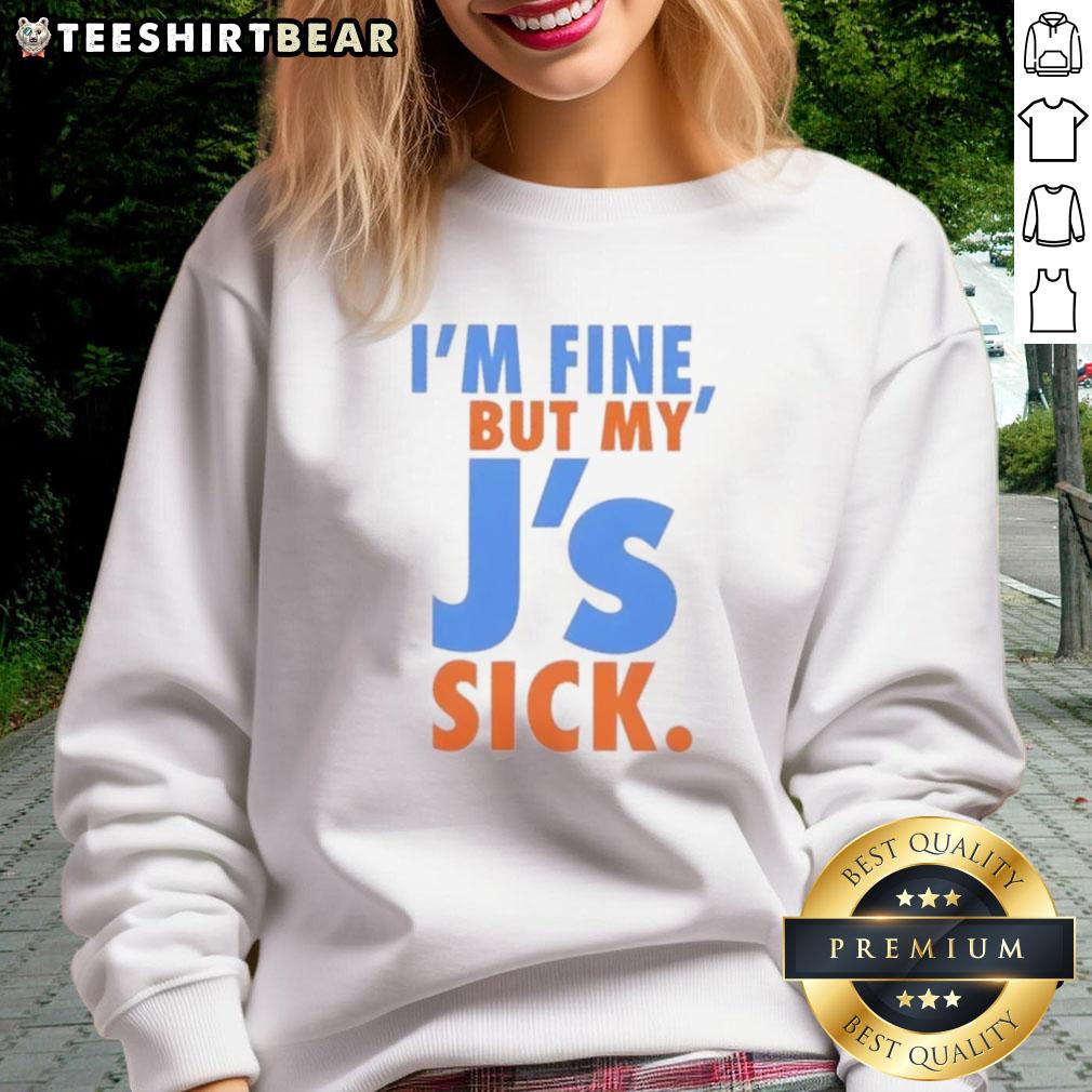 funny-im-fine-but-my-js-sick-sweatshirt Funny 'I'm Fine But My J's Sick' sweatshirt design featuring playful text and vibrant colors for casual wear.