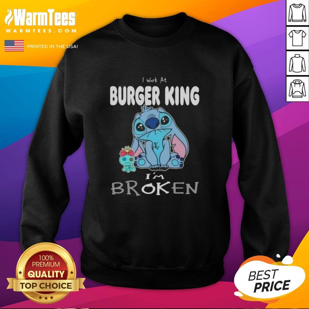 funny-stitch-i-work-at-burger-king-im-broken-sweatshirt Funny Stitch sweatshirt featuring 'I work at Burger King, I'm broken' design, perfect for casual wear and humor lovers.