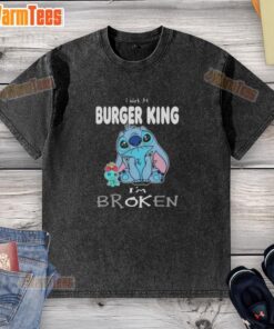 Funny Stitch I Work At Burger King I'm Broken washed t-shirt design featuring playful graphics and humorous text.