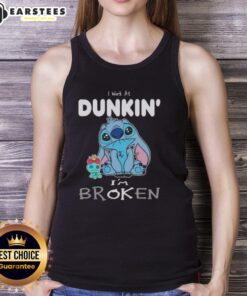Funny Stitch I Work At Dunkin I'm Broken tank top design featuring playful graphics and bold text, perfect for coffee lovers.