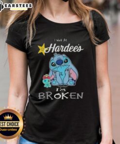 Funny Stitch I Work at Hardee's Im Broken ladies tee featuring humorous graphic design for fast food enthusiasts.