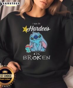 Funny Stitch I Work At Hardee's I'm Broken sweatshirt design featuring playful graphics and humorous text.