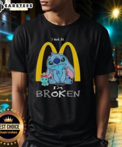 Funny Stitch I Work At McDonald's I'M Broken T-Shirt featuring a playful design perfect for casual wear.