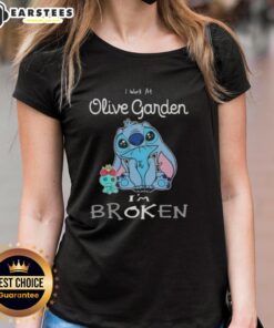 Funny Stitch I Work at Olive Garden I'm Broken Ladies Tee featuring humorous design for restaurant staff apparel.