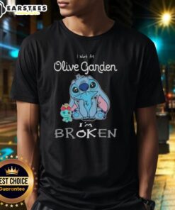 Funny Stitch I Work At Olive Garden I'M Broken T-Shirt featuring a humorous design perfect for restaurant staff and fans.