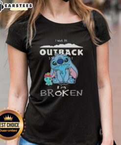Funny Stitch I Work At Outback Steakhouse I'm Broken Ladies Tee design featuring humorous graphic and vibrant colors.